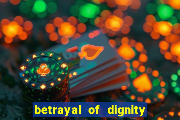 betrayal of dignity pt br